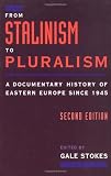 From Stalinism to Pluralism: A Documentary History of Eastern Europe since 1945