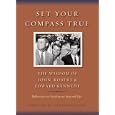 Set Your Compass True: The Wisdom of John, Robert, and Edward Kennedy by Signe Bergstrom