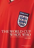 The World Cup Who s Who: 50 Years of England World Cup Football 1950-2002