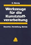 Werkzeuge für die Kunststoffverarbeitung. Bauarten, Herstellung, Betrieb
