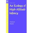 An Ecology of High-Altitude Infancy: A Biocultural Perspective (Cambridge Studies in Medical Anthropology) by Andrea S. Wiley