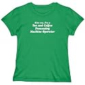 T-SHIRT WOMAN GREEN " KISS ME , I'M TEA AND COFFEE PROCESSING MACHINE OPERATOR " Large