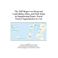 The 2007 Report on Sheep and Lamb Hides, Skins, and Pelts Made in Slaughtering Plants: World Market Segmentation by City
