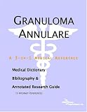 Granuloma Annulare - A Medical Dictionary, Bibliography, and Annotated Research Guide to Internet References