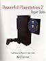 Powerful Playstation 2 Repair Guide: A guide through the Playstation 2 repair process