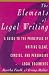 Elements of Legal Writing: A Guide to the Principles of Writing Clear, Concise, (Elements of)