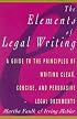 Elements of Legal Writing: A Guide to the Principles of Writing Clear, Concise, (Elements of)