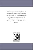Democracy in America. By Alexis de Tocqueville. Tr. by Henry Reeve, esq. Ed., with notes, the translations revised and in great part rewritten, and the ... translated, by Francis Bowen ...: Vol. 2