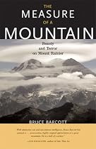 The Measure of a Mountain: Beauty and Terror on Mount Rainier