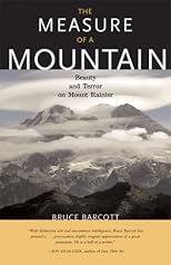 The Measure of a Mountain: Beauty and Terror on Mount Rainier