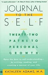 Journal to the Self: Twenty-Two Paths to Personal Growth - Open the Door to Self-Understanding by Reading, Writing, and Creating a Journal of Your Life