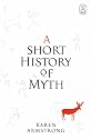 A Short History Of Myth (Myths) (Canongate Myths)