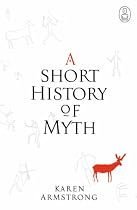 A Short History Of Myth (Myths) (Canongate Myths)