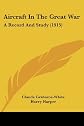 Aircraft In The Great War - A Record And Study