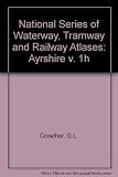 National series of waterway, tramway and railway atlases. Volume 1h, Ayrshire