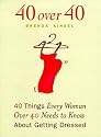 40 Over 40: 40 Things Every Women over 40 Needs to Know About Getting Dressed