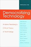Democratizing Technology: Andrew Feenbergs Critical Theory of Technology