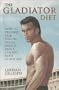 The Gladiator Diet: How to Preserve Peak Health, Sexual Energy and a Strong Body at Any Age
