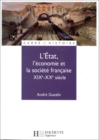 L'Etat, l'�conomie et la soci�t� fran�aise : XIXe - XXe si�cle