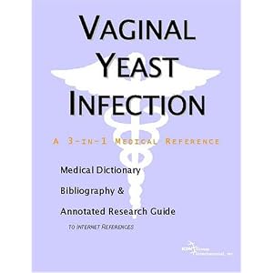 Vaginal Yeast Infection - A Medical Dictionary, Bibliography, and Annotated Research Guide to Internet References