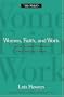 Women, Faith, And Work How Ten Successful Professionals Blend Belief