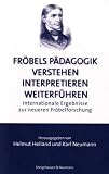 Produkt-Bild: Fr&ouml;bels P&auml;dagogik verstehen - interpretieren - weiterf&uuml;hren: Internationale Ergebnisse zur neueren Fr&ouml;belforschung