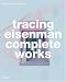 Tracing Eisenman: Complete Works
