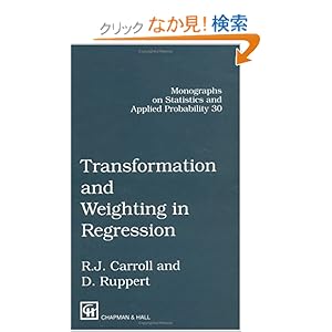 【クリックでお店のこの商品のページへ】Transformation and Weighting in Regression (Chapman & Hall/CRC Monographs on Statistics & Applied Probability): Raymond J. Carroll, David Ruppert: 洋書