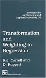 Transformation and Weighting in Regression (Monographs on Statistics and Applied Probability)