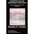 Nutrition and the Imprisoned Splendour: the Green and White Diet by  Dorothy H Forster