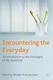 Encountering the everyday : an introduction to the sociologies of the unnoticed