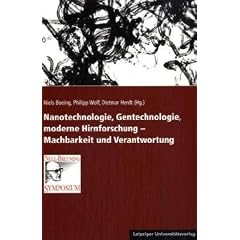 Nanotechnologie, Gentechnologie, moderne Hirnforschung � Machbarkeit und Verantwortung