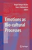 Emotions as bio-cultural processes