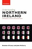 Understanding Northern Ireland: Colonialism, Control and Consociation