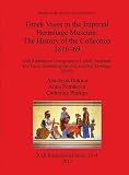 Greek vases in the Imperial Hermitage Museum : the history of the collection 1816 - 69 : with addenda et corrigenda to Ludolf Stephani, Die Vasen-Sammlung der Kaiserlichen Ermitage (1869)