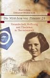 Die M�dchen von Zimmer 28: Freundschaft, Hoffnung und �berleben in Theresienstadt