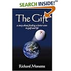 Click here to buy The Gift: A Story About Finding a Better Score in Golf and Life by  Richard Monette, Printer Bowler, and Zero One Media Arts.