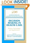 Decision Making in Health Care: Theory, Psychology, and Applications (Cambridge Series on Judgment and Decision Making)