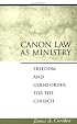 Canon Law As Ministry: Freedom and Good Order for the Church