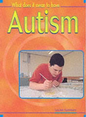 What Does It Mean to Have Autism? (What Does It Mean to Have/be...?)