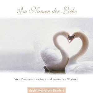 Im Namen der Liebe: Vom Zusammenwachsen und zusammen Wachsen