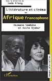 Litt�rature et cin�ma en afrique francophone: Ousmane Semb�ne et Assia Djebar