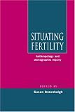 Situating Fertility: Anthropology and Demographic Inquiry 