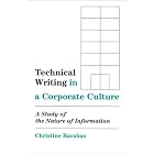 Technical Writing in a Corporate Culture: A Study of the Nature of Information (Writing... by  Christine Barabas