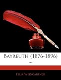 Bayreuth (1876-1896) .. - Felix Weingartner