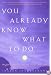 You Already Know What to Do: Ten Invitations to the Intuitive Life