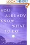 You Already Know What to Do: Ten Invitations to the Intuitive Life