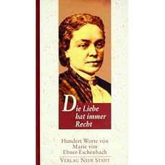 Die Liebe hat immer Recht: Hundert Worte von Marie Ebner-Eschenbach