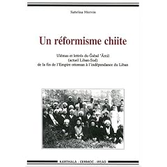Un r�formisme chiite : Ulemas et Lettres du Liban-Sud de la fin de l'Empire ottoman � l'ind�pendance