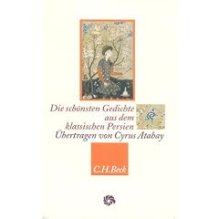 Die sch�nsten Gedichte aus dem klassischen Persien: Hafis, Rumi, Omar Chajjam